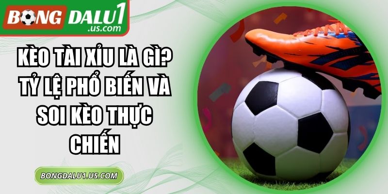 Kèo Tài Xỉu Là Gì